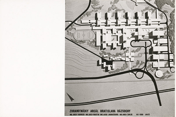 Jan Fibinger, Jindřich Martin, Eva Ondrušková, Milan Šavlík, Rajmund Müller – Zdravotnícky areál Rázsochy v Bratislave. Model. 