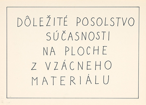 Július Koller – DÔLEŽITÉ POSOLSTVO SÚČASNOSTI NA PLOCHE Z VZÁCNEHO MATERIÁLU  